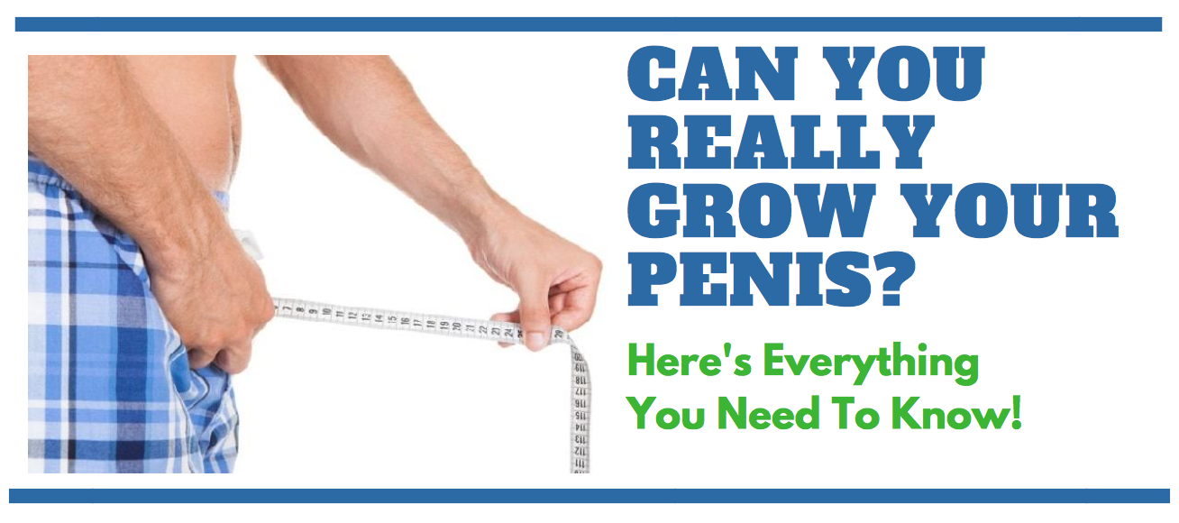 Can You Enlarge Your Penis Faqs On How To Grow Your Penis